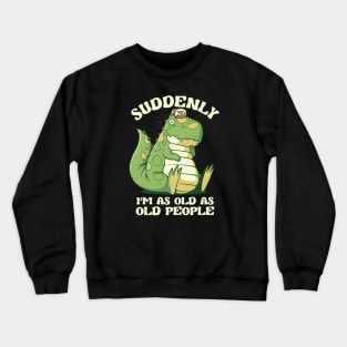 It's Weird Being the Same Age as Old People Dinosaur by Tobe Fonseca Crewneck Sweatshirt